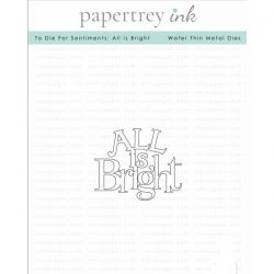 Papertrey Ink To Die For Sentiments: All is Bright Die