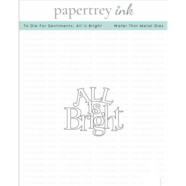 Papertrey Ink To Die For Sentiments: All is Bright Die