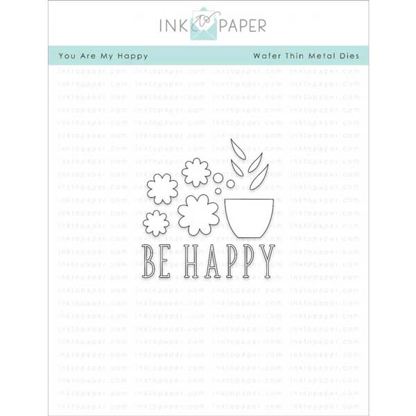 Ink To Paper You Are My Happy Die Set