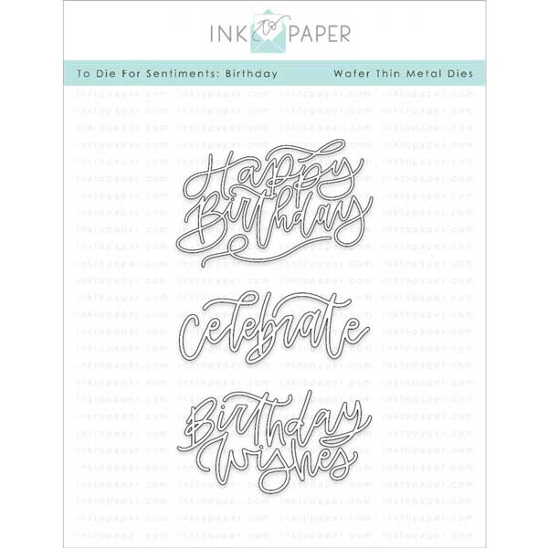 Ink To Paper To Die For Sentiments: Birthday Die