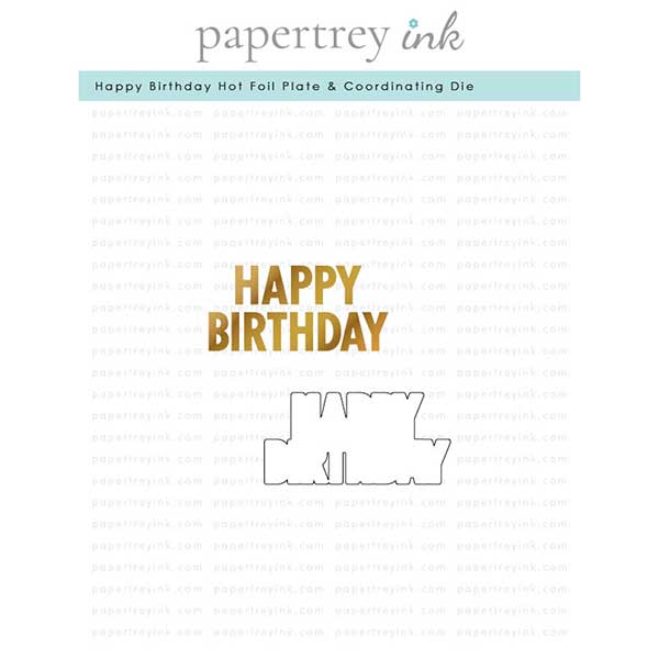 Papertrey Ink Happy Birthday Hot Foil Plate and Coordinating Die