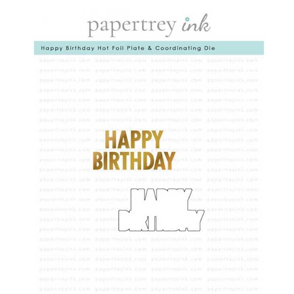 Papertrey Ink Happy Birthday Hot Foil Plate and Coordinating Die